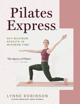 Pilates Express: Get Maximum Results in Minimum Time by Robinson, Lynne