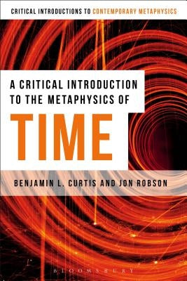 A Critical Introduction to the Metaphysics of Time by Curtis, Benjamin L.