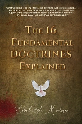The 16 Fundamental Doctrines Explained by Montoya, Eliud A.