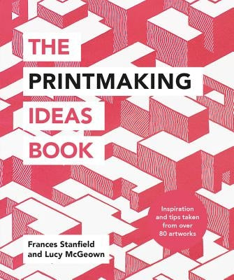The Printmaking Ideas Book by Stanfield, Frances