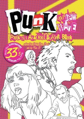 Punk & New Wave Pop Star Colouring Book: 33 and a 3rd all original images & articles, adult coloring fun for kids of all ages by Sutherland, Kev F.