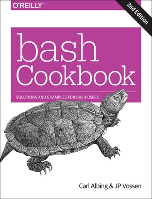 Bash Cookbook: Solutions and Examples for Bash Users by D. Carl Albing Ph.