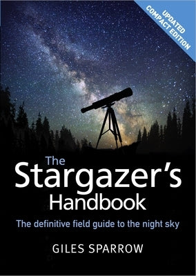 The Stargazer's Handbook: An Atlas of the Night Sky by Sparrow, Giles