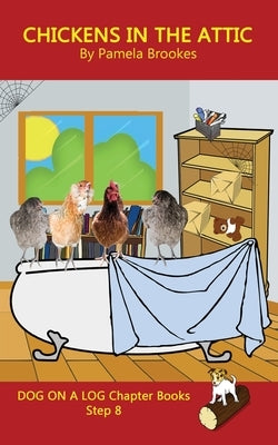 Chickens in the Attic Chapter Book: Sound-Out Phonics Books Help Developing Readers, including Students with Dyslexia, Learn to Read (Step 8 in a Syst by Brookes, Pamela