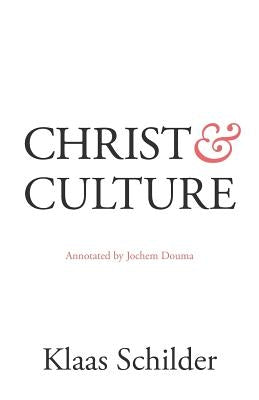 Christ and Culture: Annotated by Jochem Douma by Schilder, Klaas