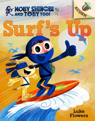 Surf's Up!: An Acorn Book (Moby Shinobi and Toby, Too! #1) (Library Edition): Volume 1 by Flowers, Luke