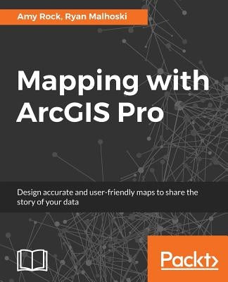 Mapping with ArcGIS Pro by Rock, Amy