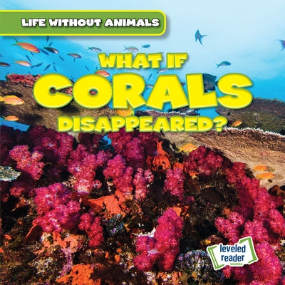 What If Corals Disappeared? by Ardely, Anthony