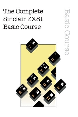 The Complete Sinclair ZX81 Basic Course by Beam Software