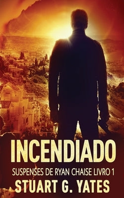 Incendiado by Yates, Stuart G.