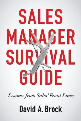 Sales Manager Survival Guide: Lessons From Sales' Front Lines by Brock, David A.