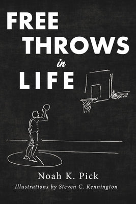 Free Throws in Life by Pick, Noah K.