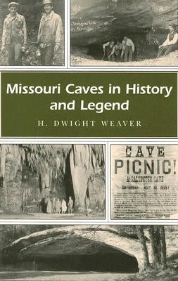 Missouri Caves in History and Legend: Volume 1 by Weaver, H. Dwight