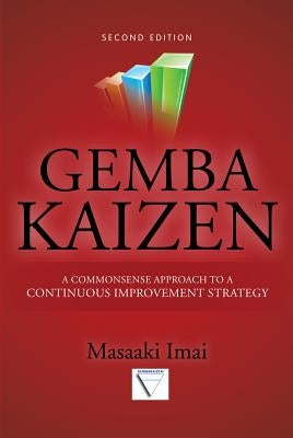 Gemba Kaizen: A Commonsense Approach to a Continuous Improvement Strategy, Second Edition by Imai, Masaaki