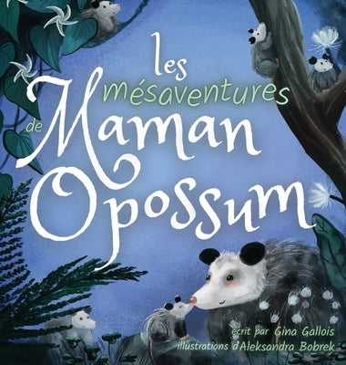 Les mésaventures de Maman Opossum by Gallois, Gina