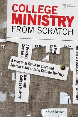 College Ministry from Scratch: A Practical Guide to Start and Sustain a Successful College Ministry by Bomar, Chuck