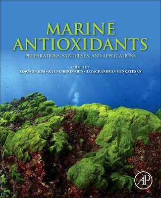 Marine Antioxidants: Preparations, Syntheses, and Applications by Kim, Se-Kwon