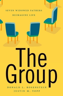 The Group: Seven Widowed Fathers Reimagine Life by Rosenstein, Donald L.