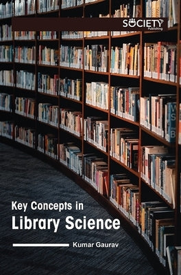 Key Concepts in Library Science by Gaurav, Kumar