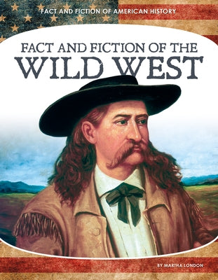 Fact and Fiction of the Wild West by London, Martha