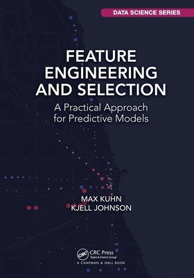 Feature Engineering and Selection: A Practical Approach for Predictive Models by Kuhn, Max