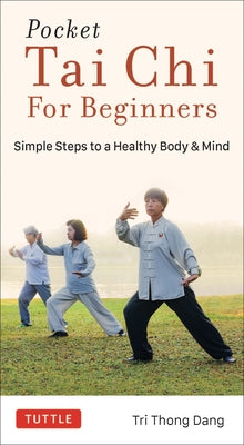 Pocket Tai Chi for Beginners: Simple Steps to a Healthy Body & Mind by Dang, Tri Thong