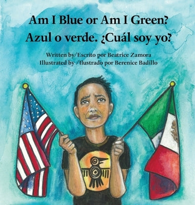 Am I Blue or Am I Green? / Azul o verde. ¿Cuál soy yo? - an award winning book. by Zamora, Beatrice