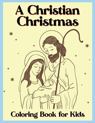 A Christian Christmas Coloring Book for Kids: Holiday Coloring Pages with Christian Scenes, the Nativity, and other Christmas Elements by Artify, Danny