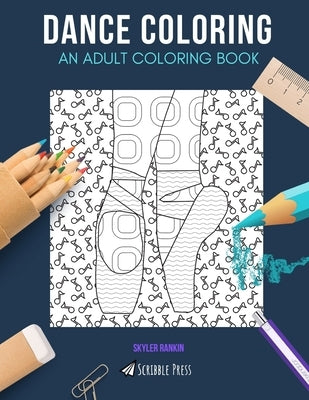 Dance Coloring: AN ADULT COLORING BOOK: Break dancing & Ballet - 2 Coloring Books In 1v by Rankin, Skyler