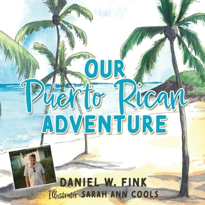 Our Puerto Rican Adventure by Fink, Daniel W.