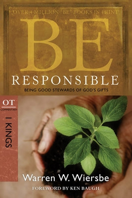 Be Responsible (1 Kings): Being Good Stewards of God's Gifts by Wiersbe, Warren W.