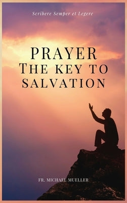 Prayer - The Key to Salvation: Easy to Read Layout by Mueller, Michael