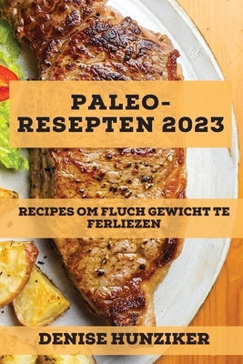 Paleo-Resepten 2023: Recipes Om Fluch Gewicht Te Ferliezen by Hunziker, Denise