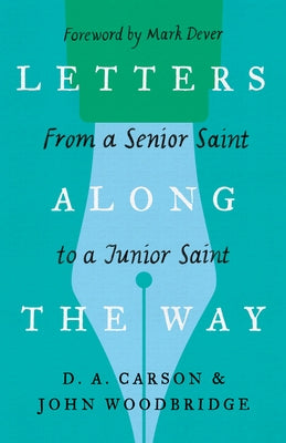 Letters Along the Way: From a Senior Saint to a Junior Saint by Carson, D. A.