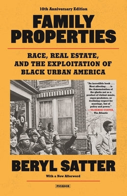 Family Properties (10th Anniversary Edition): Race, Real Estate, and the Exploitation of Black Urban America by Satter, Beryl