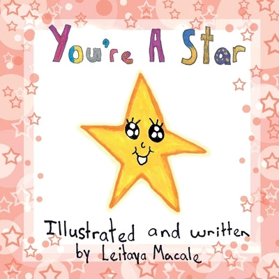 You're a Star: a 'by children, for children' book by Macale, Leitaya
