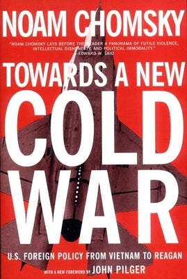 Towards a New Cold War: U.S. Foreign Policy from Vietnam to Reagan by Chomsky, Noam