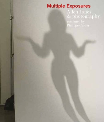 Multiple Exposures: Allen Jones & Photography by Jones, Allen