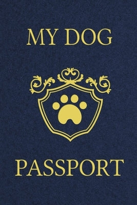 My Dog Passport: Pet Care Planner Book, Dog Health Care Log, Pet Vaccination Record, Dog Training Log, Pet Information Book, New Puppy by Online Store, Paperland