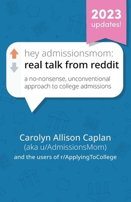 Hey AdmissionsMom: Real Talk from Reddit by Caplan, Carolyn Allison