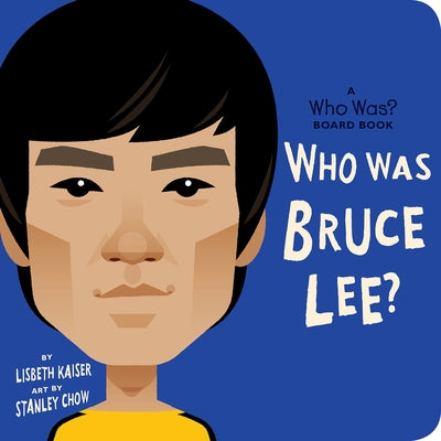 Who Was Bruce Lee?: A Who Was? Board Book by Kaiser, Lisbeth