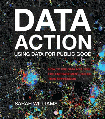 Data Action: Using Data for Public Good by Williams, Sarah