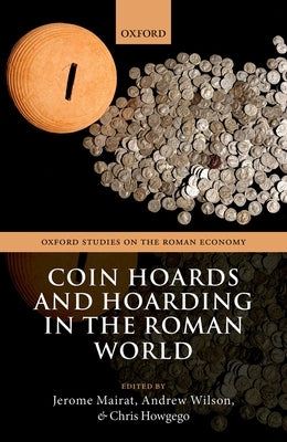 Coin Hoards and Hoarding in the Roman World by Mairat, Jerome