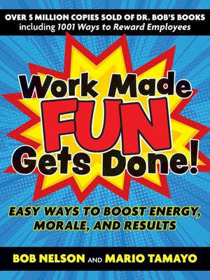 Work Made Fun Gets Done!: Easy Ways to Boost Energy, Morale, and Results by Nelson, Bob