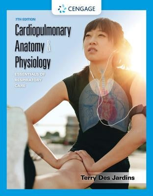 Cardiopulmonary Anatomy & Physiology: Essentials of Respiratory Care by Des Jardins, Terry