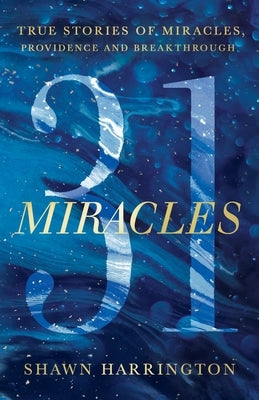 31 Miracles: True Stories of Miracles, Providence, and Breakthrough by Harrington, Shawn