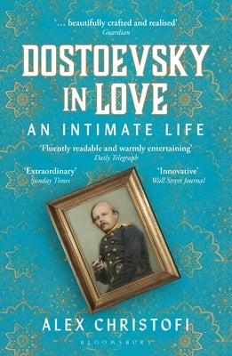 Dostoevsky in Love: An Intimate Life by Christofi, Alex