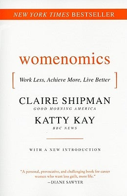 Womenomics: Work Less, Achieve More, Live Better by Shipman, Claire