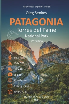 PATAGONIA, Torres del Paine National Park: Smart Travel Guide for Nature Lovers, Hikers, Trekkers, Photographers by Senkov, Oleg