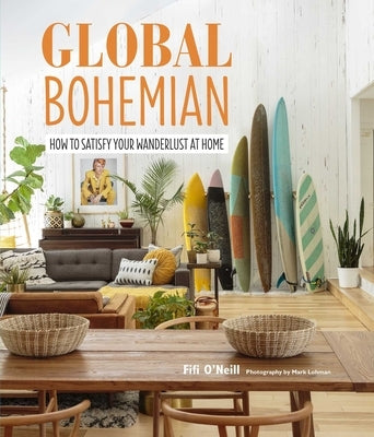 Global Bohemian: How to Satisfy Your Wanderlust at Home by O'Neill, Fifi